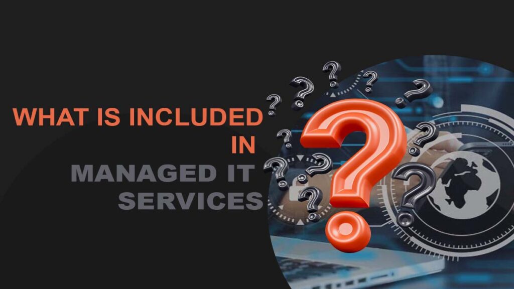 What Is Included In Managed IT Services A Complete Breakdown For What Is Included In Managed IT Services A Complete Breakdown For